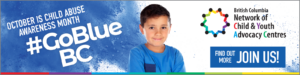 Youth with arms crossed stands in front of white and blue background with text that reads 'October is Child Abuse Awareness Month #GoBlueBC", the logo for the BC Network of Child and Youth Advocacy Centres is in the top right hand corner.